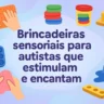 Quais são algumas brincadeiras sensoriais para Autistas?