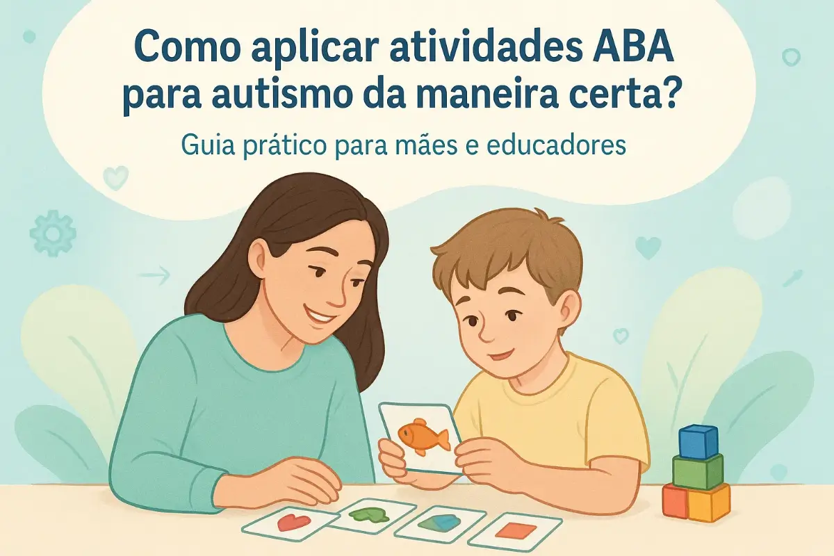 Como aplicar atividades ABA para Autismo da maneira certa?