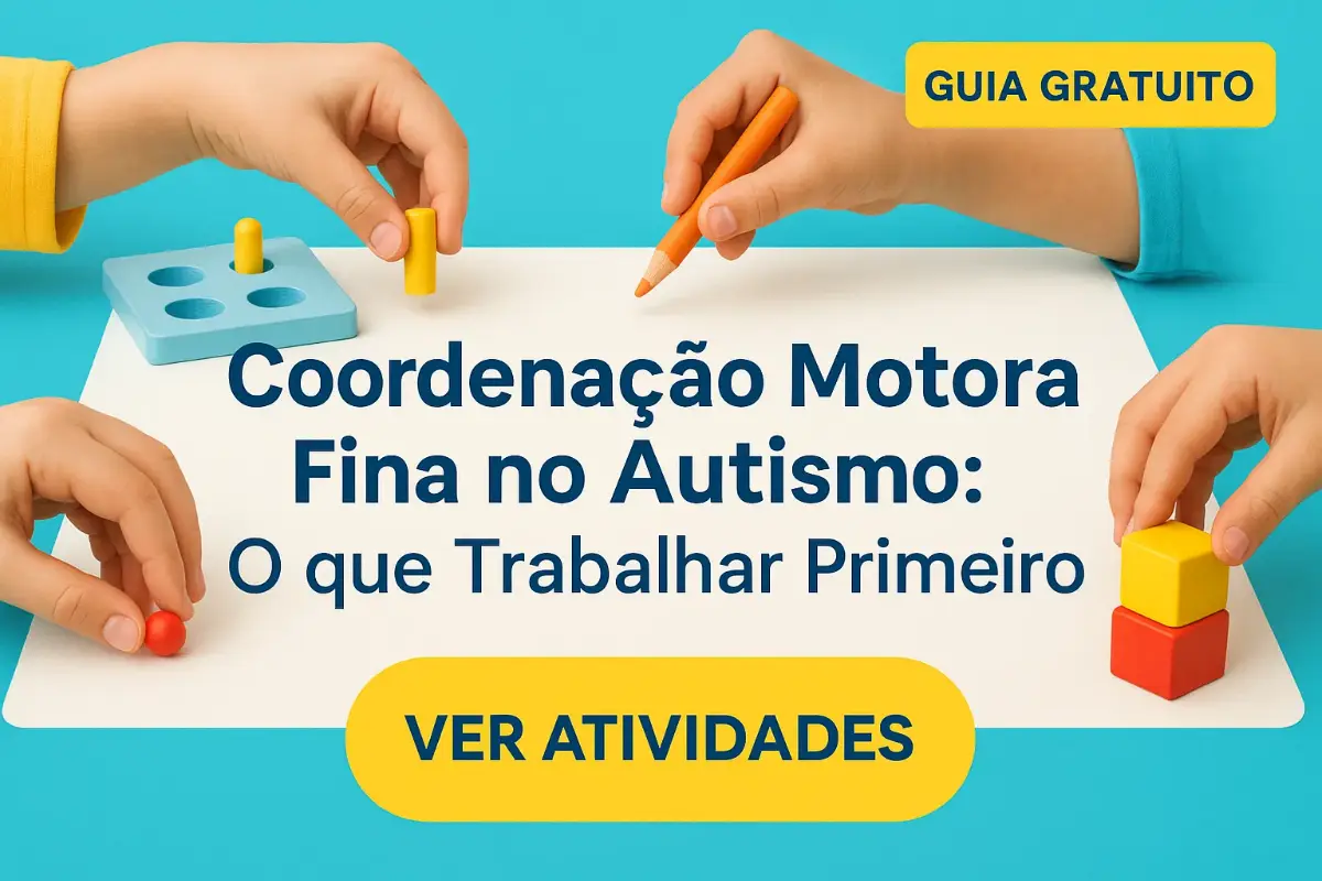 Coordenação Motora Fina no Autismo: O que Trabalhar Primeiro