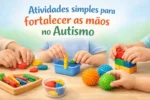 Atividades simples para fortalecer as mãos no Autismo