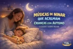 Como músicas de ninar podem ajudar crianças com autismo a relaxar e dormir melhor